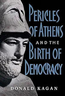 Pericles of Athens and the Birth of Democracy (Kagan - pbk)