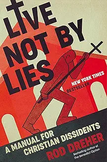 Live Not By Lies (Dreher - paperback)