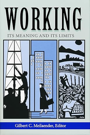 Working: Its Meaning and Its Limits (Meilaender)