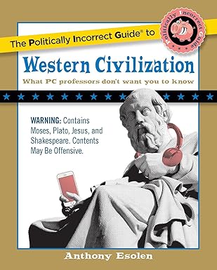 Politically Incorrect Guide to Western Civilization (Esolen)