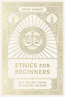 Ethics for Beginners (Kreeft - paperback)