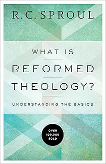 What Is Reformed Theology? (Sproul - paperback)