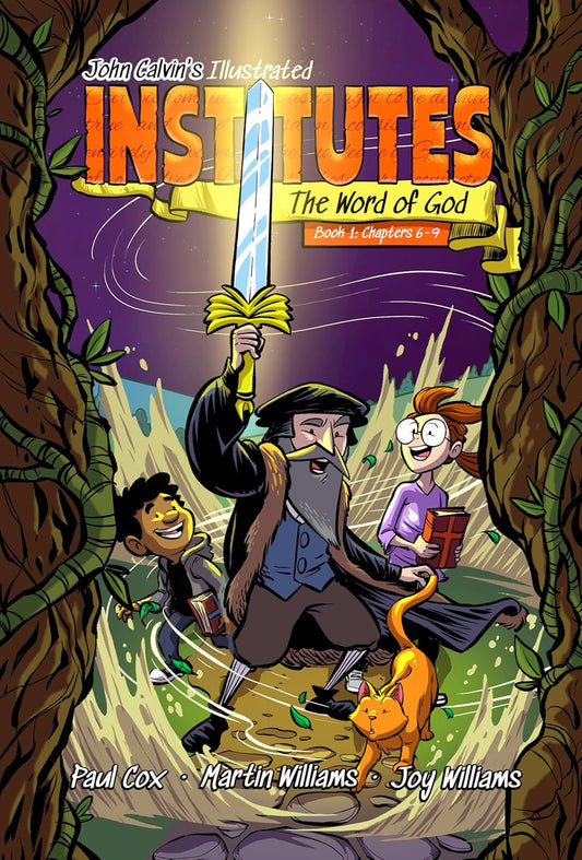 John Calvin's Illustrated Institutes: Book 1, Ch. 6-9