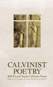 Calvinist Poetry: 101 Poems from Calvinist Poets