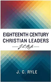 Eighteenth Century Christian Leaders (Ryle - EP Modern English ed.)
