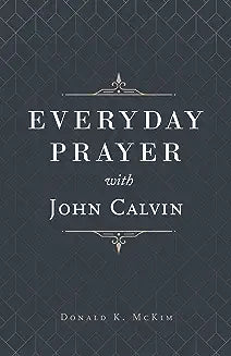 Everyday Prayer with John Calvin (McKim)