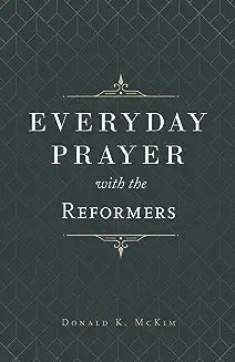 Everyday Prayer with the Reformers (McKim)