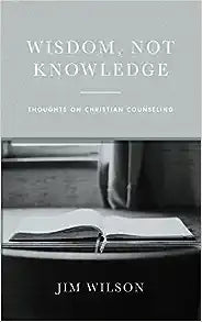 Wisdom Not Knowledge (Wilson - paperback)
