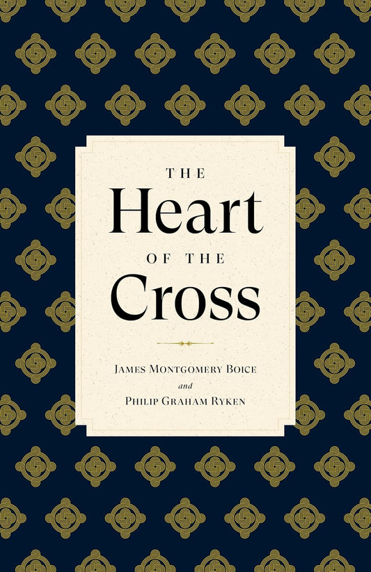 Heart of the Cross: 3rd Ed. (Boice - hardcover)