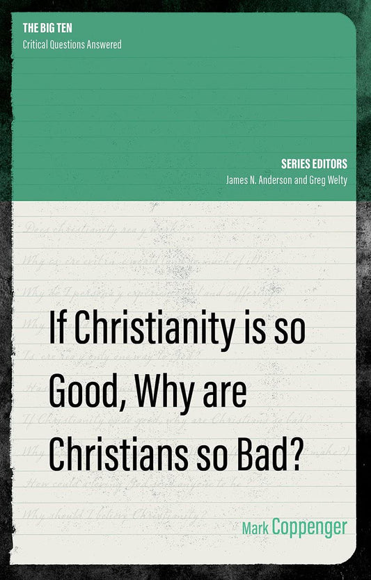 If Christianity Is So Good, Why Are Christians So Bad? (Coppenger)