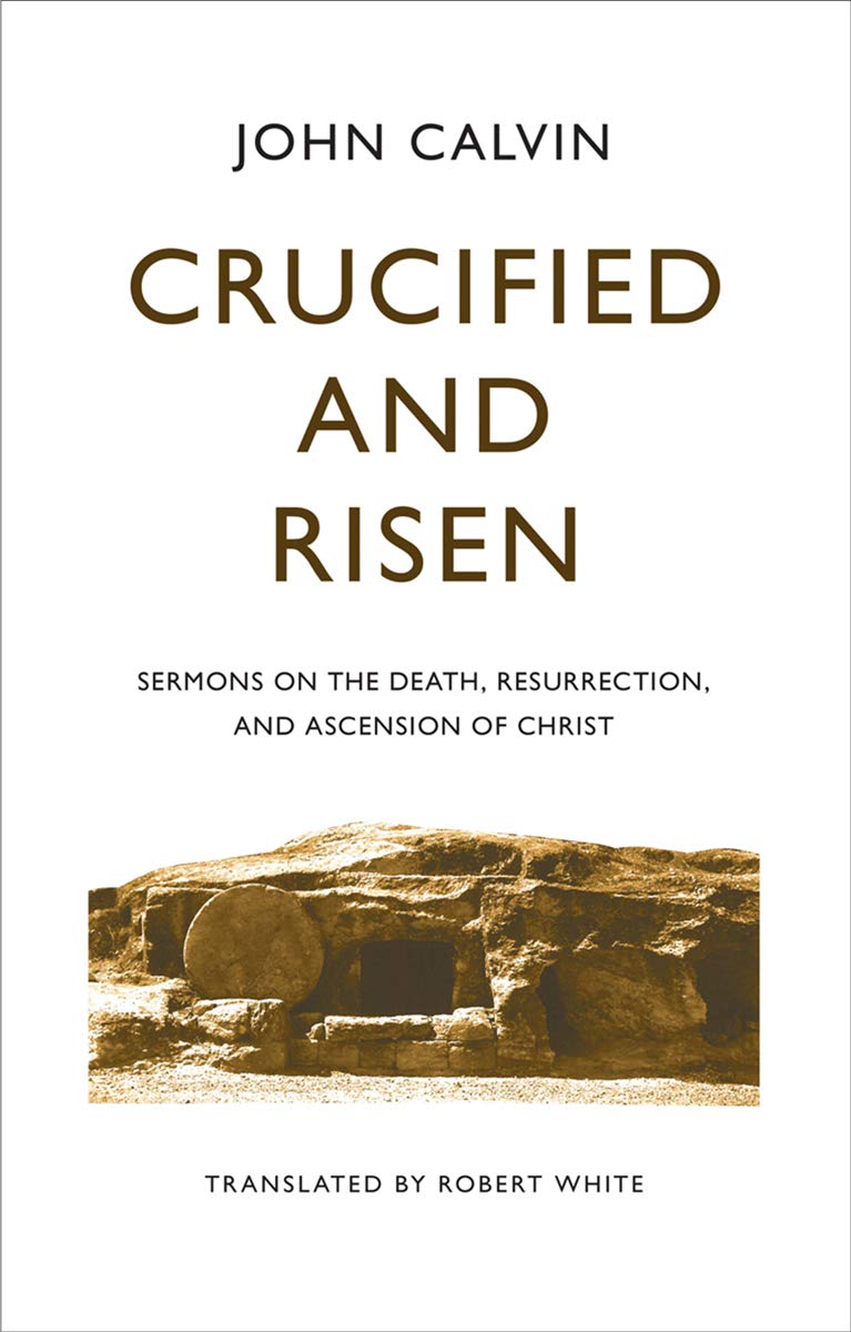 Crucified and Risen (Calvin - hardcover)