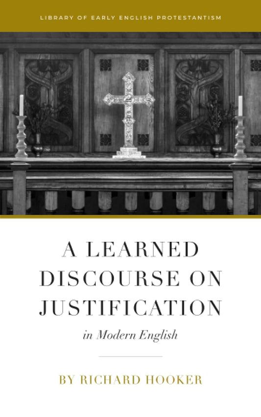 Learned Discourse on Justification: In Modern English