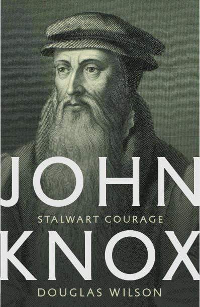 John Knox: Stalwart Courage (Wilson)