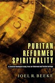 Puritan Reformed Spirituality: A Practical Biblical Study...