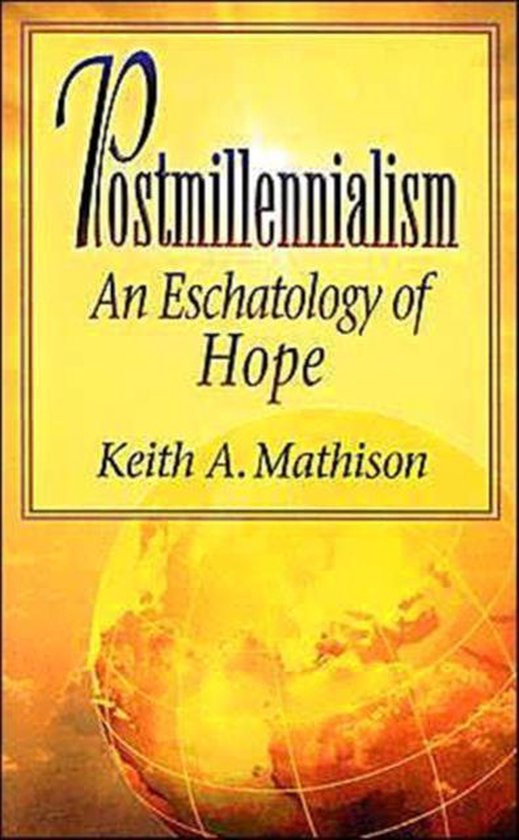 Holbe Mathys Postmillennialism: An Eschatology of Hope (Mathison - pbk) – Sword ...