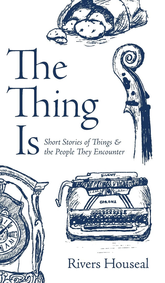 Thing Is: Short Stories (Houseal - hardcover)