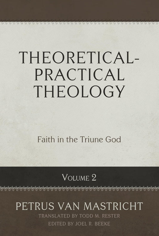 Theoretical-Practical Theology, Volume 2 (Van Mastricht - hardcover)