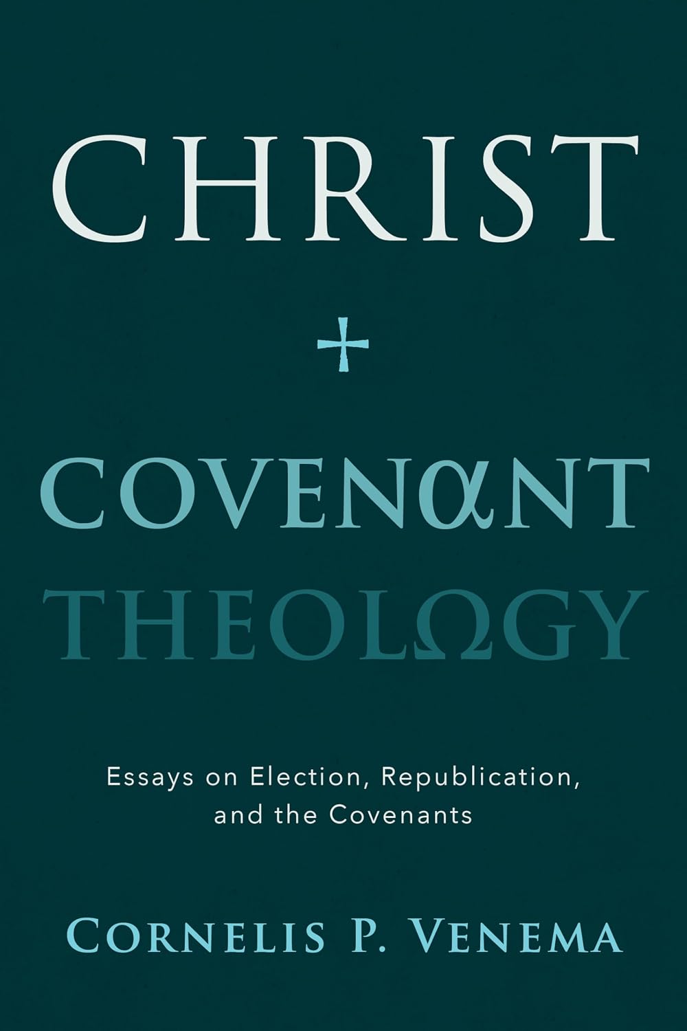 Christ & Covenant Theology (Venema - paperback)