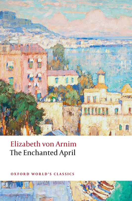 Enchanted April (Von Arnim - Oxford ed.)