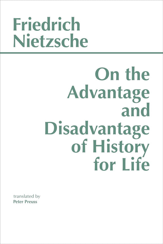 On the Advantage and Disadvantage of History for Life (Nietzche - Hackett ed.)