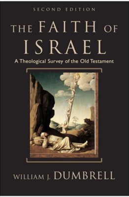 Faith of Israel: A Theological Survey of the Old Testament