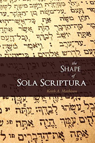 Shape of Sola Scriptura (Mathison - paperback)