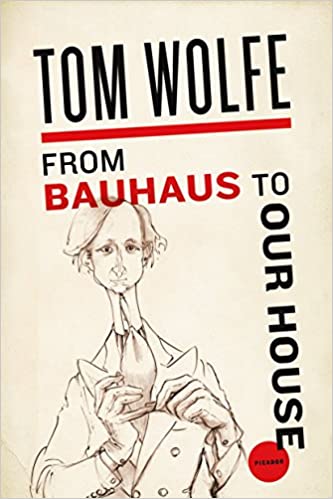 From Bauhaus to Our House (Wolfe - paperback)
