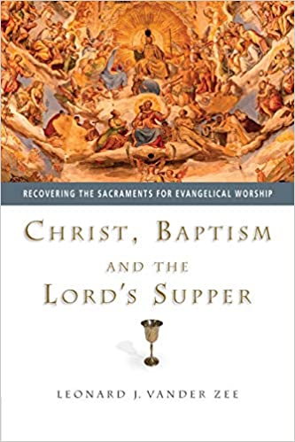 Christ Baptism and the Lord's Supper (Vander Zee)
