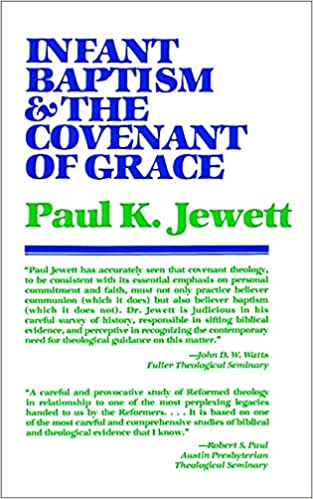 Infant Baptism & The Covenant of Grace (Jewett - pbk)