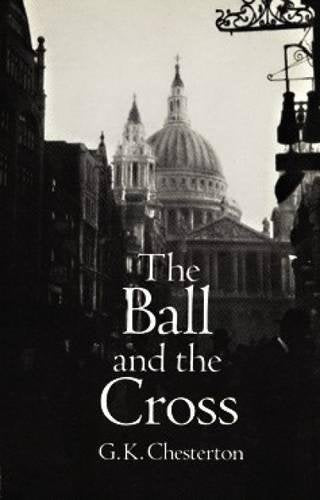 Ball and the Cross (Chesterton - Dover ed.)