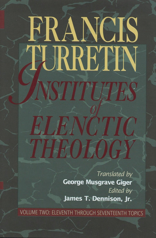 Institutes of Elenctic Theology, Vol. 2 (Turretin)