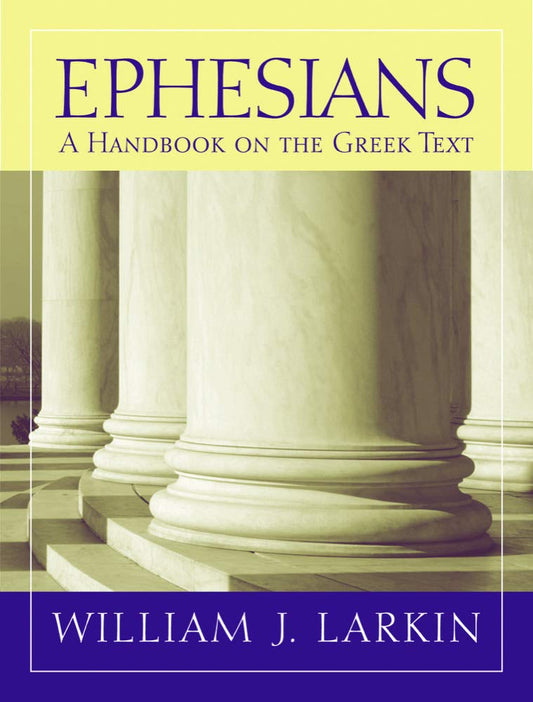 Ephesians: A Handbook on the Greek Text (Larkin)