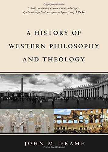 History of Western Philosophy & Theology (Frame)