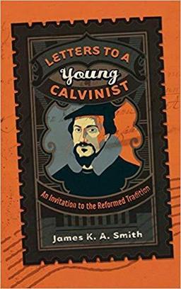 Letters To a Young Calvinist (Smith)