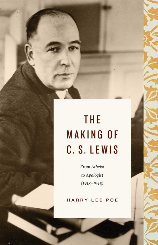 Making of C. S. Lewis: 1918-1945 (Poe - HC)