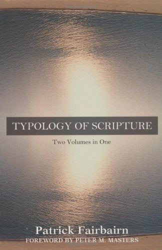 Typology of Scripture: 2 Volumes in 1 (Fairbairn)